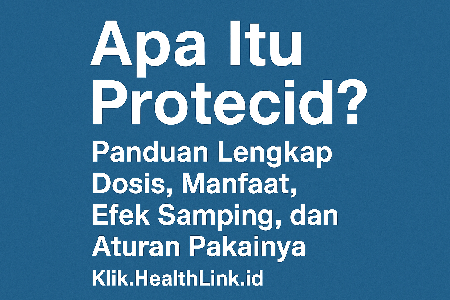 Apa Itu Protecid - Panduan Lengkap Dosis, Manfaat, Efek Samping, dan Aturan Pakainya Apa Itu Protecid? Panduan Lengkap Dosis, Manfaat, Efek Samping, dan Aturan Pakainya